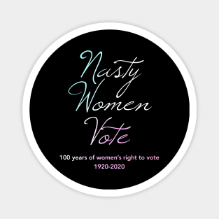 Nasty Women Vote100 Years of Women's Right To Vote Magnet